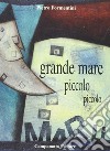 Grande mare piccolo piccolo libro di Formentini Pietro