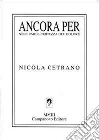 Ancora per. Nell'umile certezza del dolore (1993-2003) libro
