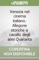 Venezia nel cinema italiano. Allegorie storiche a cavallo degli anni Quaranta