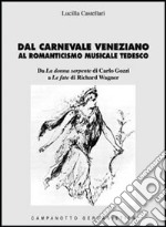 Dal carnevale veneziano al romanticismo musicale tedesco libro