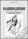 Dal carnevale veneziano al romanticismo musicale tedesco libro