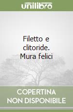 Filetto e clitoride. Mura felici libro