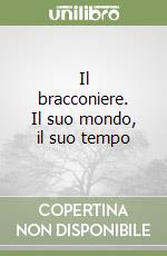 Il bracconiere. Il suo mondo, il suo tempo