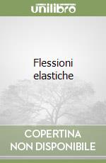 Flessioni elastiche