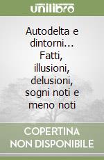 Autodelta e dintorni... Fatti, illusioni, delusioni, sogni noti e meno noti libro