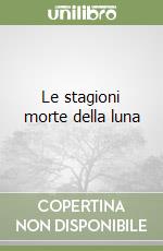 Le stagioni morte della luna libro