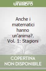 Anche i matematici hanno un'anima?. Vol. 1: Stagioni libro