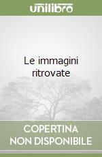 Le immagini ritrovate libro