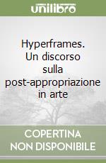 Hyperframes. Un discorso sulla post-appropriazione in arte libro