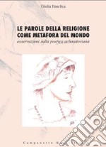 Le parole della religione come metafora del mondo. Osservazioni sulla poetica achmatoviana libro