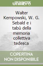 Walter Kempowski, W. G. Sebald e i tabù della memoria collettiva tedesca