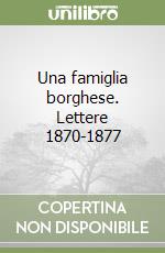 Una famiglia borghese. Lettere 1870-1877 libro