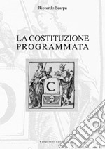 La costituzione programmata. Origini strutturali e culturali della costituzione europea, del processo d'integrazione sovranazionale e della pianificazione sociale libro