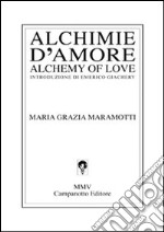 Alchimie d'amore-Alchemy of love. Ediz. bilingue libro