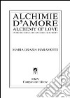 Alchimie d'amore-Alchemy of love. Ediz. bilingue libro