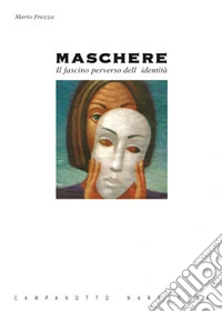 Maschere. Il fascino perverso dell'identità libro