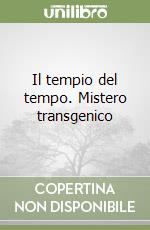 Il tempio del tempo. Mistero transgenico libro