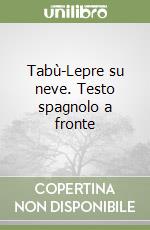 Tabù-Lepre su neve. Testo spagnolo a fronte libro