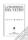 La trasparenza del vetro libro di Bidoli Luca