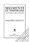 Segmenti ex temporanei libro di Bozzetti M. Rita