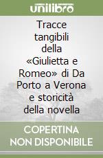 Tracce tangibili della «Giulietta e Romeo» di Da Porto a Verona e storicità della novella