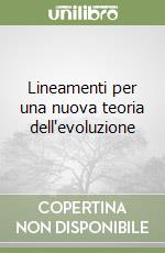 Lineamenti per una nuova teoria dell'evoluzione libro