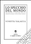 Lo specchio del mondo libro di Valacca Vivetta