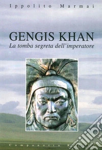 Gengis Khan. La tomba segreta dell'imperatore libro