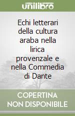 Echi letterari della cultura araba nella lirica provenzale e nella Commedia di Dante  libro