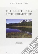 Pillole per vivere sereni e felici libro