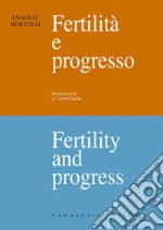 Fertilità e progresso-Fertility and progress. Ediz. bilingue libro