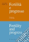 Fertilità e progresso-Fertility and progress. Ediz. bilingue libro