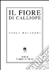 Il fiore di Calliope libro di Melandri Paolo