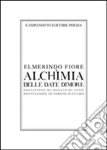 Alchimia delle date dimore. Testo francese e inglese a fronte libro