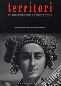 Territori. Periodico internazionale di relazioni culturali. Vol. 1: Migrazione dei saperi tra Balcani e Danubio libro