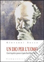 Un Dio per l'uomo. Cenni biografici e pensiero di padre David Maria Turoldo libro