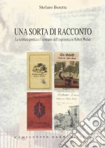 Una sorta di racconto. La scrittura poetica e l'itinerario dell'esperienza in Robert Walser libro