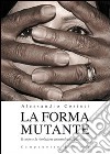 La forma mutante. Il corpo e la rivoluzione antropologica pasoliniana libro