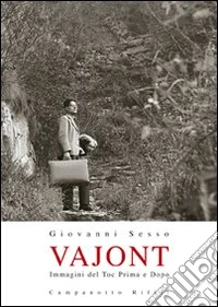 Vajont. Immagini del Toc prima e dopo. Ediz. illustrata libro
