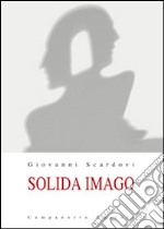 Solida imago. Ediz. illustrata