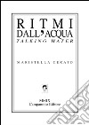 Ritmi dell'acqua. Talking water libro di Cerato Maristella