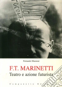 F. T. Marinetti. Teatro e azione futurista libro