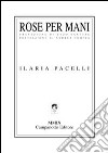 Rose per mani libro di Pacelli Ilaria