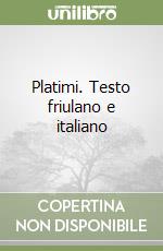 Platimi. Testo friulano e italiano libro