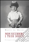 Non uccidere i tuoi sogni libro di Rosen Mario A.