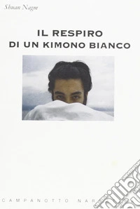 Il respiro di un kimono bianco libro