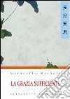 La grazia sufficiente libro di Micheli Giancarlo