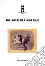 Tre poeti per Morandi