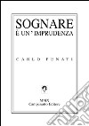 Sognare è un'imprudenza libro di Penati Carlo