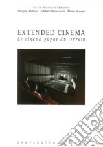 Extended cinema. Le cinéma gagne du terrain. Ediz. inglese e francese libro